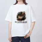 コーヒー MAKES ME WHAT ?!のNO COFFEE, NO LIFE (creative) Oversized T-Shirt