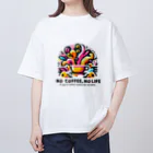 コーヒー MAKES ME WHAT ?!のNO COFFEE, NO LIFE (sociable) オーバーサイズTシャツ