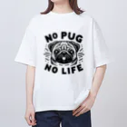 ペチャPECHA堂のパグのいない人生なんて Oversized T-Shirt