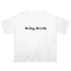 SAI_gakiのno  dog，no life オーバーサイズTシャツ