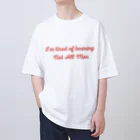 À l’avenir のI'm tired of hearing Not All Men オーバーサイズTシャツ