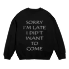 At-SashimiのSORRY I'M LATE I DID'T WANT TO COME Crew Neck Sweatshirt