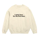 ユニークリー・シングスの来るの初めてなんです Crew Neck Sweatshirt