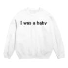 ＄ONE￥の昔は赤ちゃん Crew Neck Sweatshirt