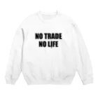 ニポトレ本舗☆投資家とトレーダーに捧ぐのノートレード・ノーライフ。NO TRADE NO LIFE Crew Neck Sweatshirt