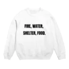 貴重なタンパク源のFire, water, shelter, food.（貴重なタンパク源） Crew Neck Sweatshirt