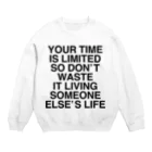 TOKYO LOGOSHOP 東京ロゴショップのYOUR TIME IS LIMITED SO DON’T WASTE IT LIVING SOMEONE ELSE’S LIFE Crew Neck Sweatshirt