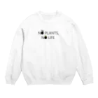 Komari + plantsのノープランツ、ノーライフ　BLACKFONT Ver. Crew Neck Sweatshirt