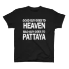 寒がりモンスターのGOOD GUYS GOES TO HEAVEN BAD GUYS GOES TO PATTAYA Regular Fit T-Shirt