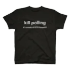 stormcat24さんのkill polling スタンダードTシャツ