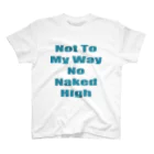 NakedHighの夏前のネイキッドハイ　NotToMyWayNoNakedHigh　落ち着いたブルー スタンダードTシャツ