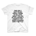 TOKYO LOGOSHOP 東京ロゴショップのTHE ONLY WAY TO DO GREAT WORK IS TO LOVE WHAT YOU DO IF YOU HAVEN’T FOUND IT YET KEEP LOOKING DON’T SETTLE Regular Fit T-Shirt