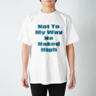 NakedHighの夏前のネイキッドハイ　NotToMyWayNoNakedHigh　落ち着いたブルー スタンダードTシャツ