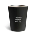 ピロリさんのI WOULD PREFER NOT TO. Thermo Tumbler