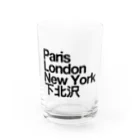 東京奮起させるの下北沢 Paris London New York Water Glass :front