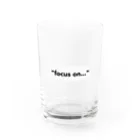 focus on...の"focus on..." Water Glass :front