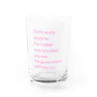 NO POLICY, NO LIFE.のDon't worry anytime. …  Water Glass :front