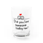 地球産のDid you love someone today too? Water Glass :front