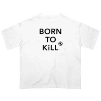 BORN TO KiLL（生来必殺）とピースマーク Oversized T-Shirt