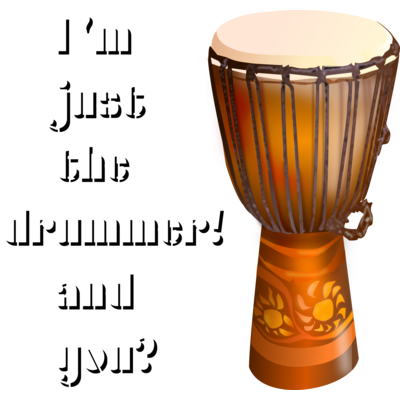 I'm Just The Drummer And You?
