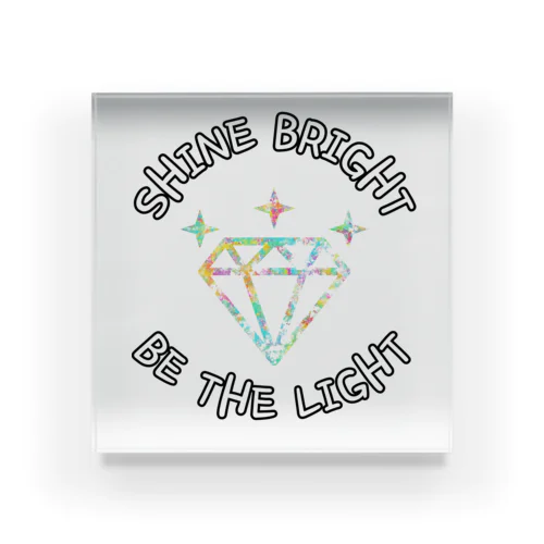 Shine Bright, Be the Light アクリルブロック