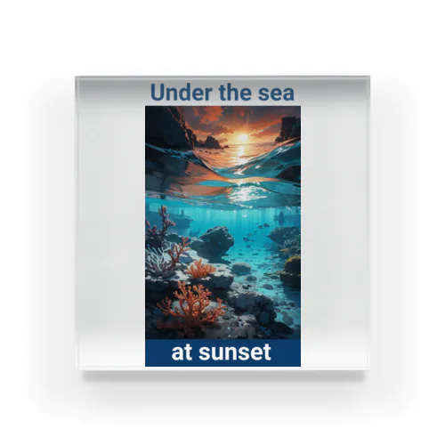 夕暮れの海の底！Under the SEA at sunset アクリルブロック