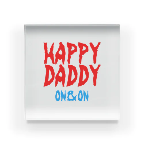 HAPPY DADDYの公式アイテム( ´Д`)y━･~~ Acrylic Block