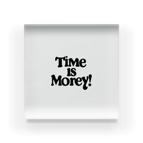 Time is money!　時は金なり！ Acrylic Block