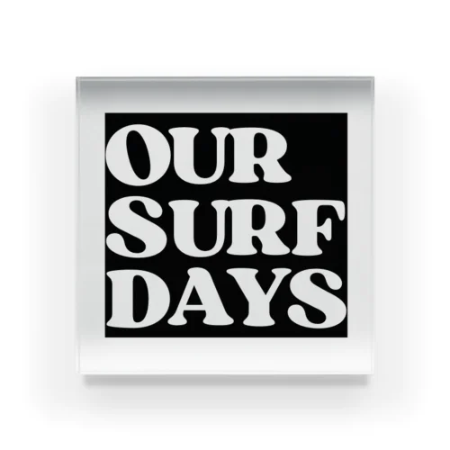 OUR SURF DAYS 黒 アクリルブロック