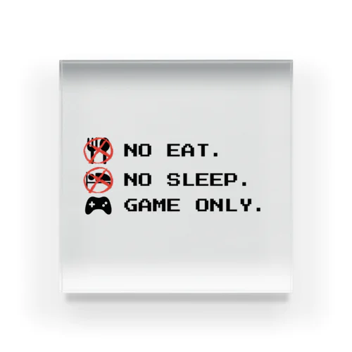 no eat,no sleep,game only アクリルブロック