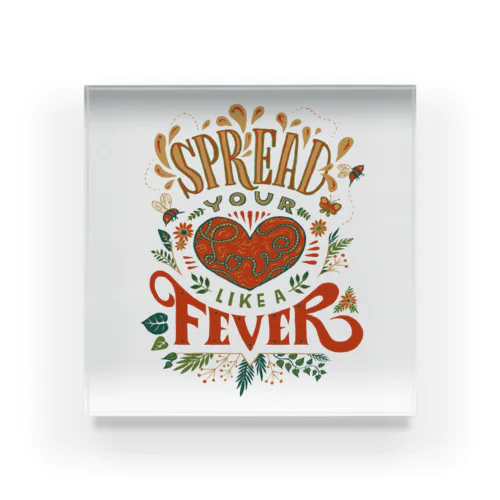 Spread Your Love Like a Fever Acrylic Block