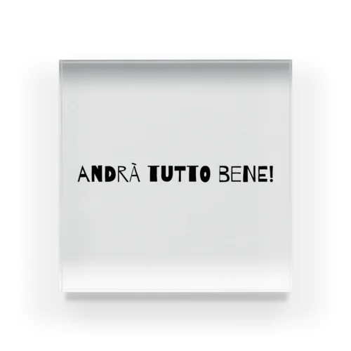 Andrà tutto bene! 最後には必ずうまく行く アクリルブロック