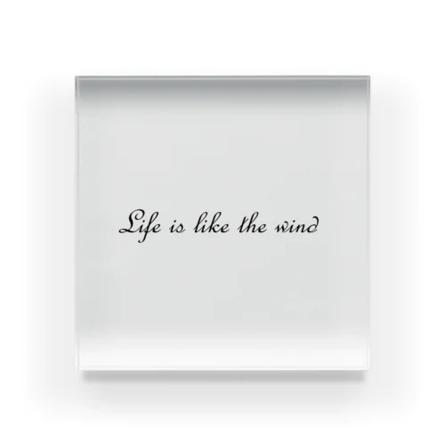 Life is like the wind Acrylic Block