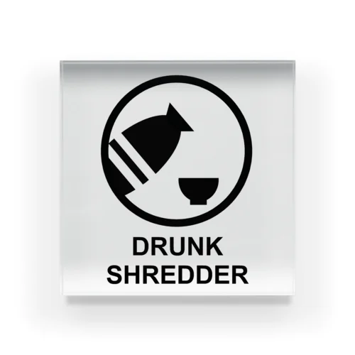 DRUNK SHREDDER Acrylic Block