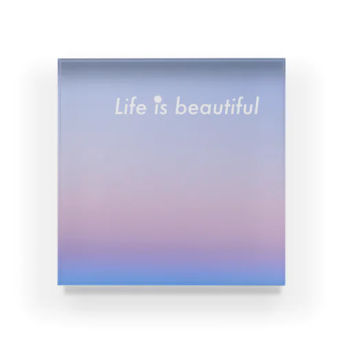 Life is beautiful アクリルブロック