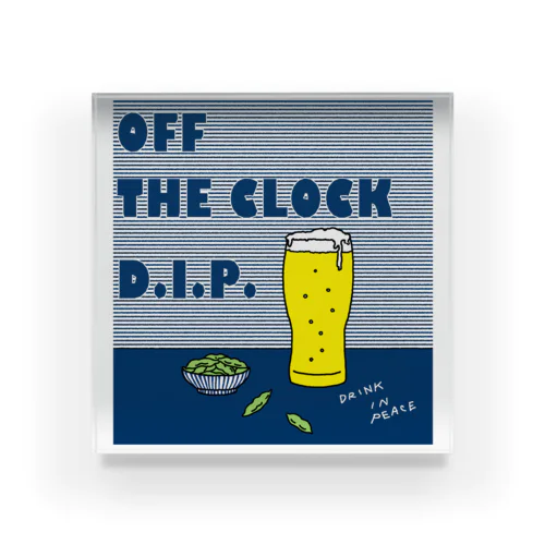 カンパイ！ OFF THE CLOCK D.I.P. Acrylic Block