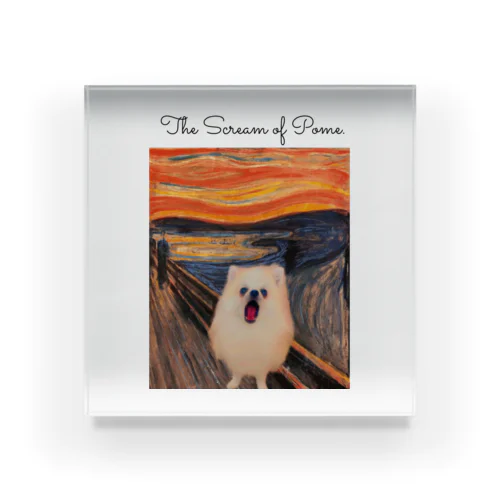 The Scream of Pome. アクリルブロック