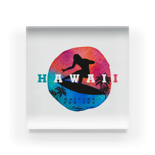 Hawaii waiting for you ハワイ が あなた を 待っています。 Acrylic Block