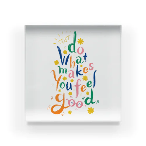 好きこそものの上手なれ(Just Do What Makes You Feel Good) Acrylic Block