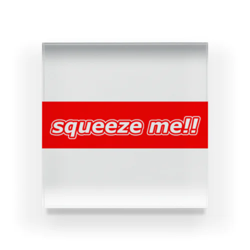 Squeeze Me!! Acrylic Block