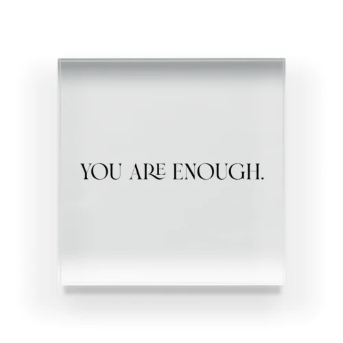 YOU ARE ENOUGH. アクリルブロック