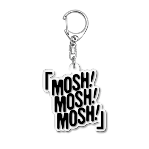 MOSH! MOSH! MOSH!  Acrylic Key Chain