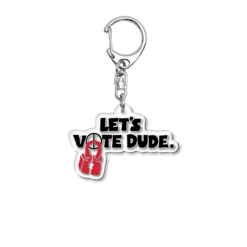 Let's vote dude. アクリルキーホルダー