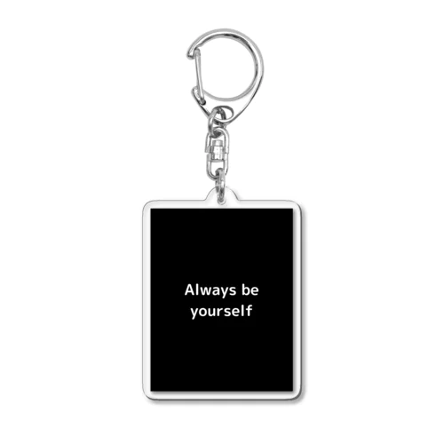 Always be yourself Acrylic Key Chain