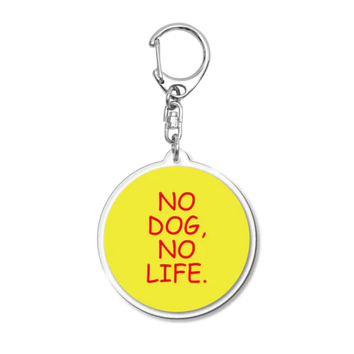 NO DOG, NO LIFE.  Acrylic Key Chain