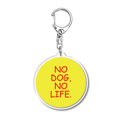 NO DOG, NO LIFE.  アクリルキーホルダー