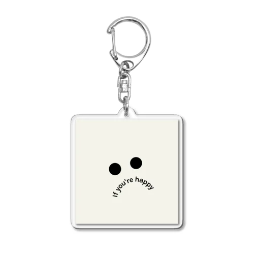 if you're happy  Acrylic Key Chain