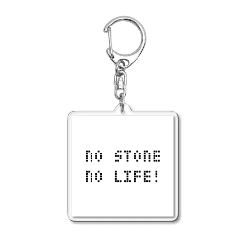 NO STONE NO LIFE!  Acrylic Key Chain