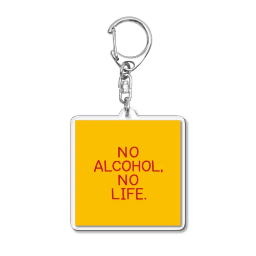 NO ALCOHOL, NO LIFE. Acrylic Key Chain