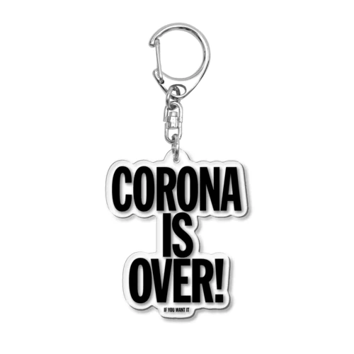 CORONA IS OVER! （If You Want It）  Acrylic Key Chain